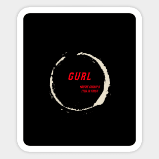 gurl your in group 5 Sticker